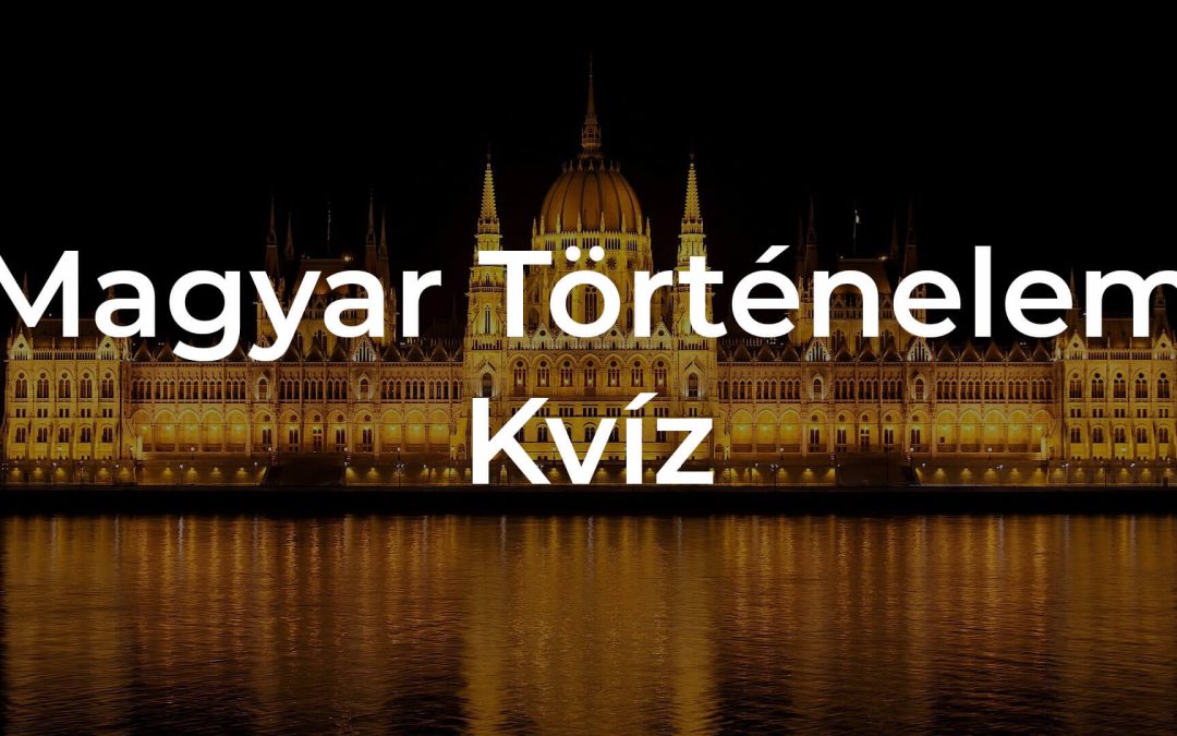 Mennyire vagy tisztában a magyar történelem fontos eseményeivel?