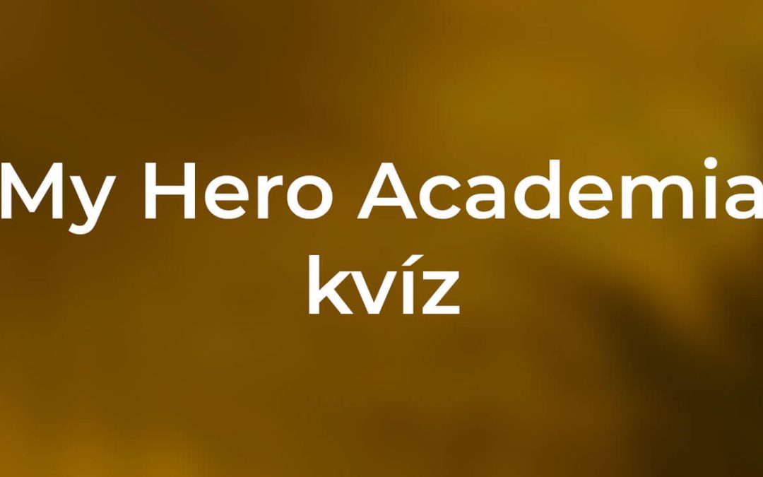 My Hero Academia kvíz – Tedd próbára magad!