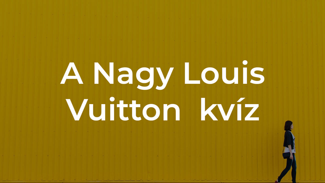 A Nagy Louis Vuitton kvíz