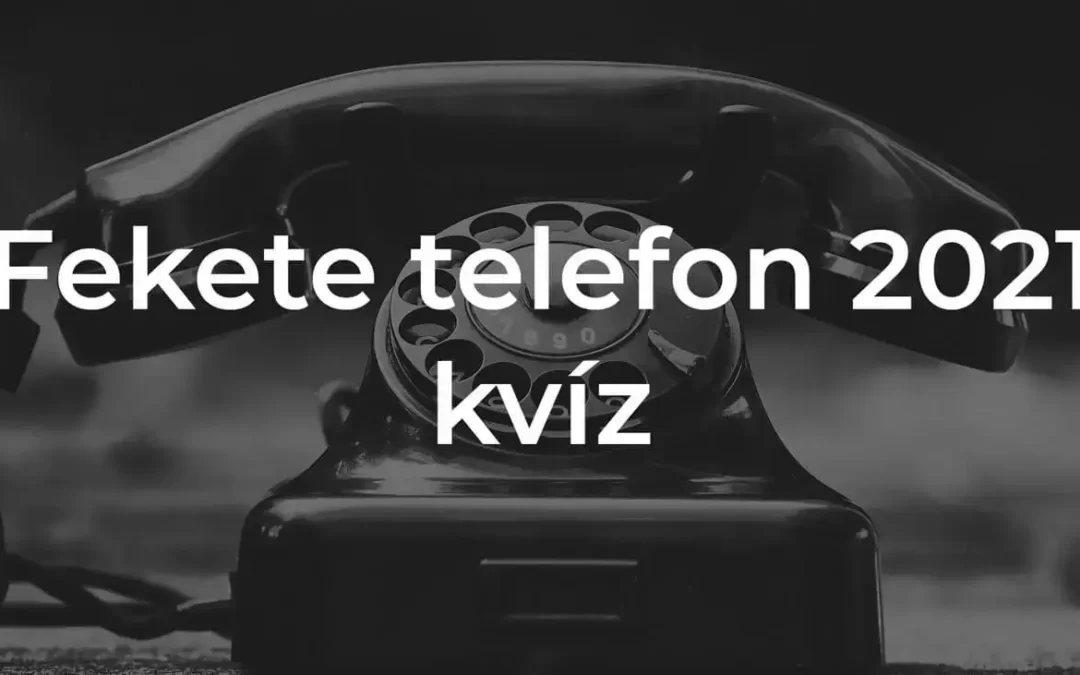 Fekete telefon 2021 kvíz