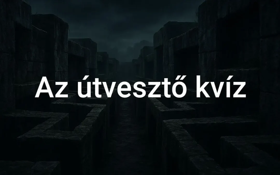 Az útvesztő kvíz - Tedd próbára magad!