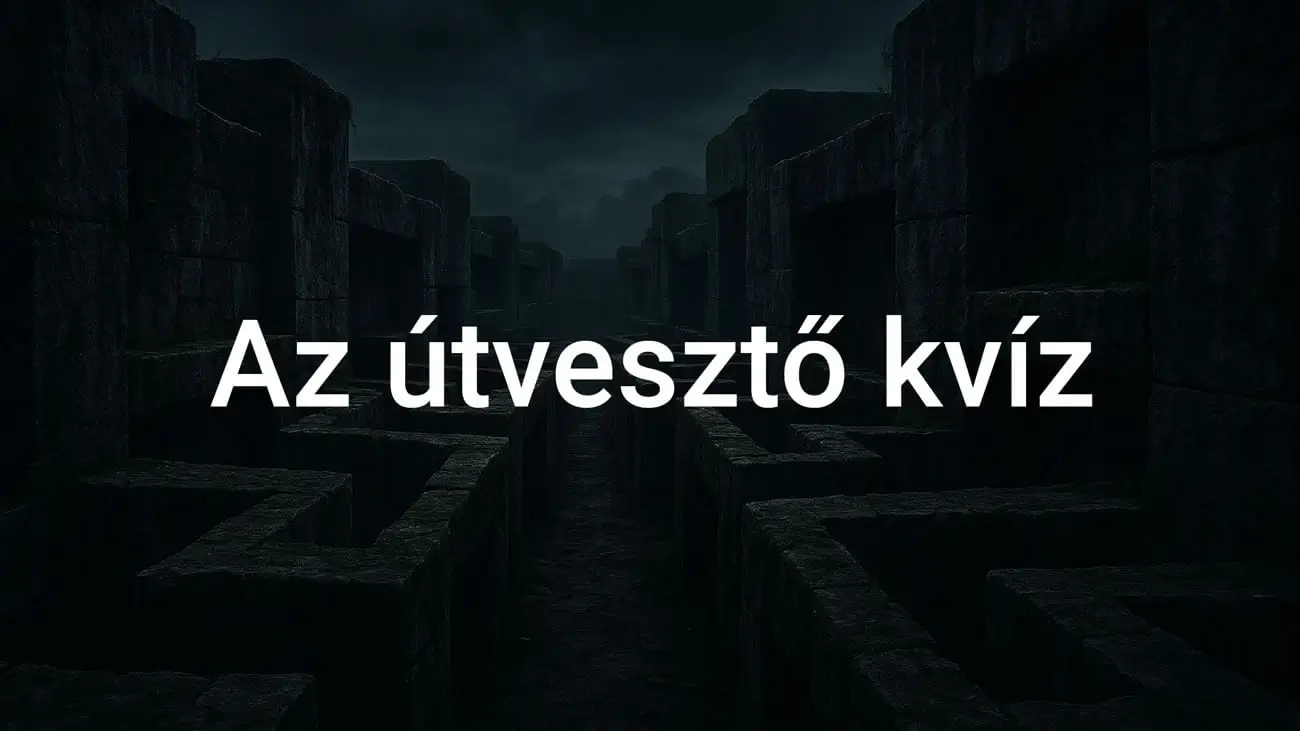 Az útvesztő kvíz - Tedd próbára magad!