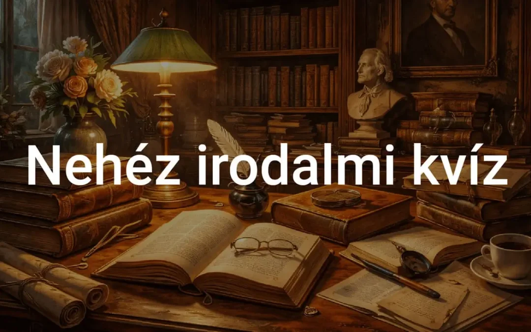 Nehéz irodalmi kvíz - Tedd próbára magad!