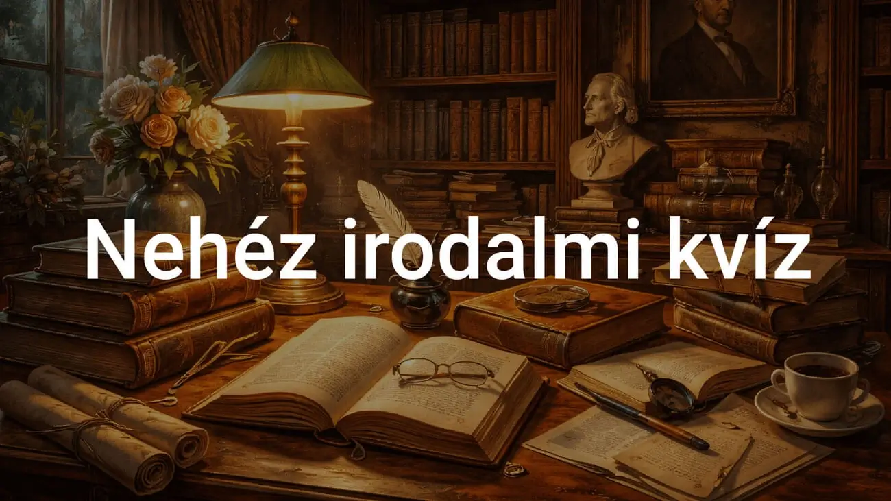 Nehéz irodalmi kvíz - Tedd próbára magad!